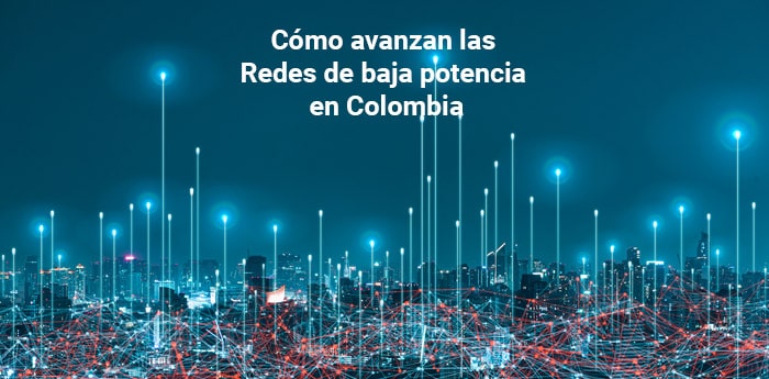 Cómo avanzan las redes LPWAN en Colombia