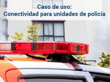 Caso de uso: conectividad para unidades de policía