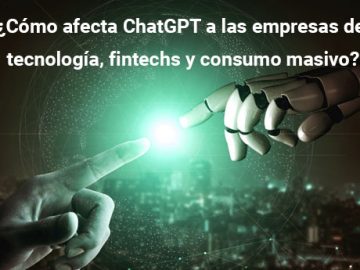 ¿Cómo afecta ChatGPT a las empresas de tecnología, fintechs y consumo masivo?
