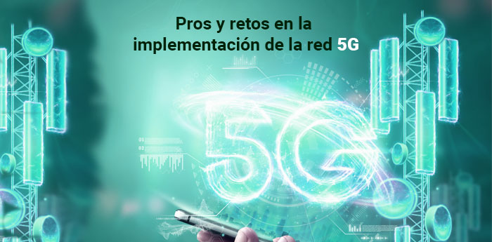 Pros y retos en la implementación de la red 5G