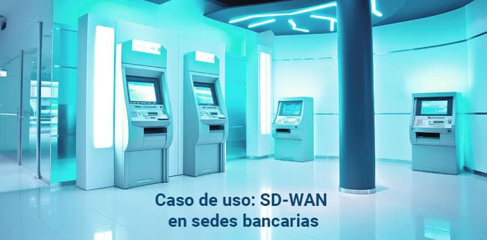 SDWAN-BANCOS-conectividad-bismark