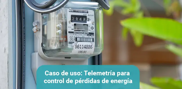 Caso de Uso: Telemetría para control de pérdidas de energía